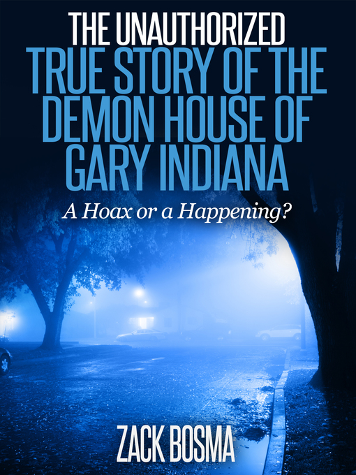 Title details for The Unauthorized True Story of the Demon House of Gary Indiana by Zack Bosma - Available